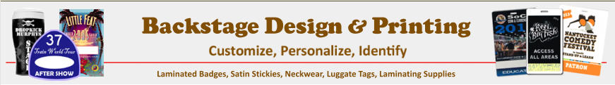 Customize, Personalize, Identify Backstage Design & Printing Backstage Design & Printing Satin Stick-ons Laminated Badges, Satin Stickies, Neckwear, Luggate Tags, Laminating Supplies