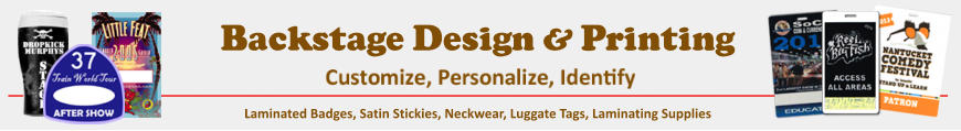 Backstage Design & Printing Laminated Badges, Satin Stickies, Neckwear, Luggate Tags, Laminating Supplies